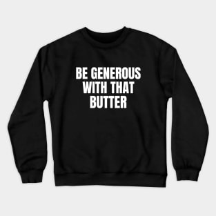 Be Generous With That Butter Keto Crewneck Sweatshirt